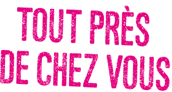 Tout près de chez vous